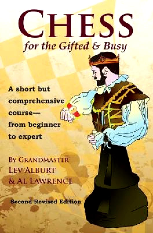 Chess Information & Research Center Chess for the Gifted & Busy: A Short But Comprehensive Course From Beginner to Expert - Second Revised Edition Al Lawrence Chess Information & Research Center 0115