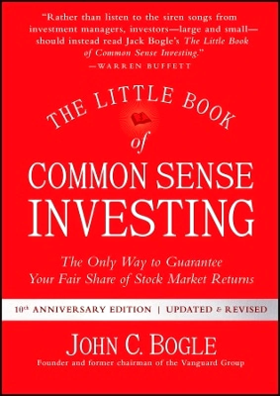 John Wiley & Sons Inc The Little Book of Common Sense Investing: The Only Way to Guarantee Your Fair Share of Stock Market Returns John C. Bogle John Wiley & Sons Inc 1006