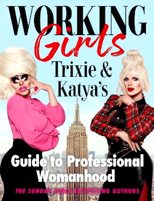 Ebury Spotlight Working Girls: Trixie and Katya's Guide to Professional Womanhood Katya Zamolodchikova Ebury Spotlight