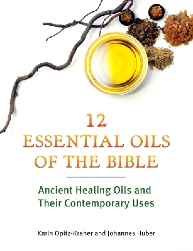 Earthdancer Books Twelve Essential Oils of the Bible: Ancient Healing Oils and Their Contemporary Uses Johannes Huber Earthdancer Books 0525