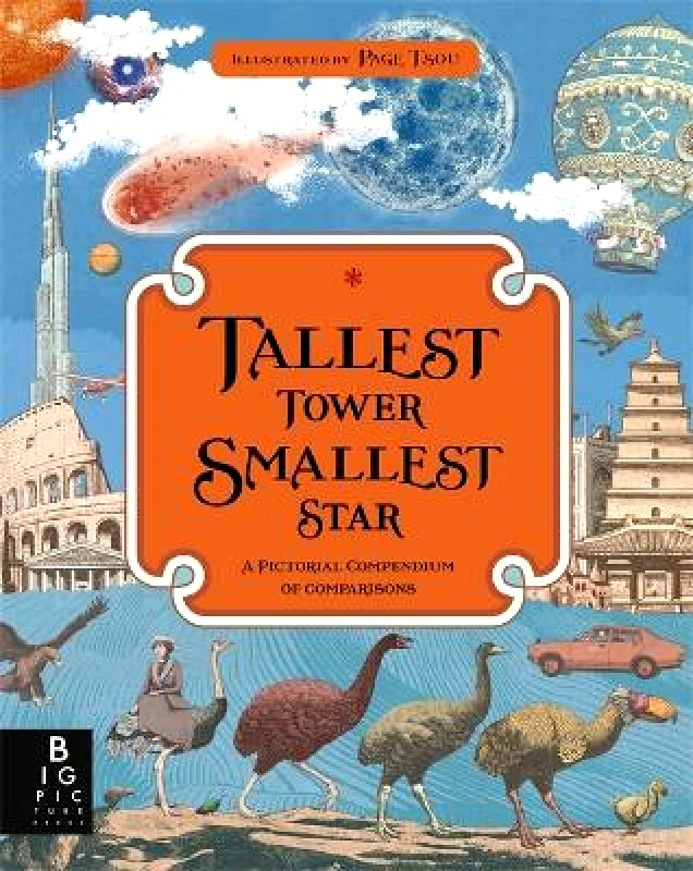 Big Picture Press Tallest Tower, Smallest Star: A Pictorial Compendium of Comparisons Kate Baker Big Picture Press