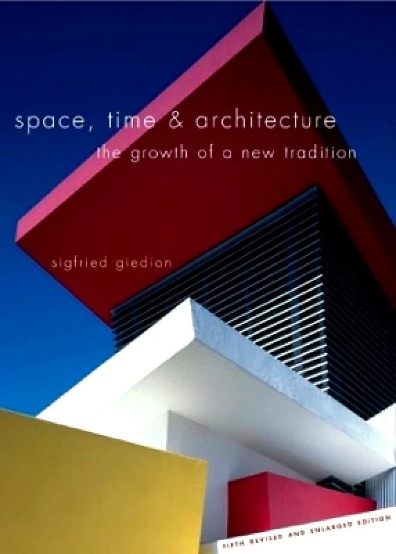 Harvard University Press Space, Time and Architecture: The Growth of a New Tradition, Fifth Revised and Enlarged Edition Sigfried Giedion Harvard University Press 0228