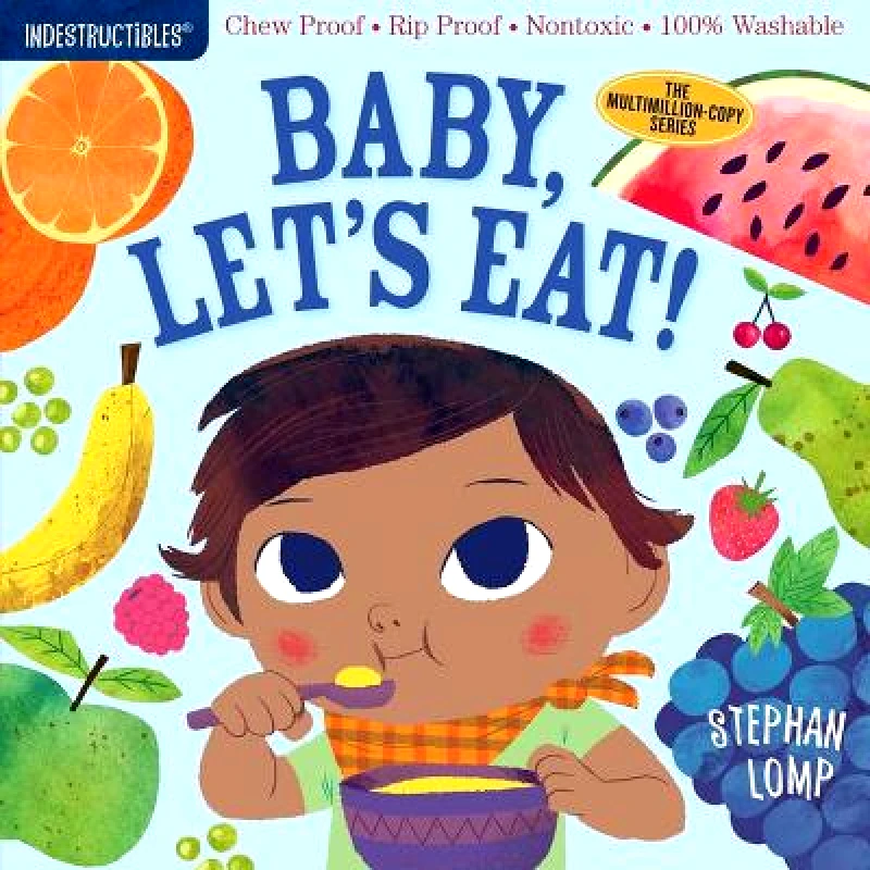 Workman Publishing Indestructibles: Baby, Let's Eat!: Chew Proof * Rip Proof * Nontoxic * 100% Washable (Book for Babies, Newborn Books, Safe to Chew) Amy Pixton Workman Publishing Paperback / softback