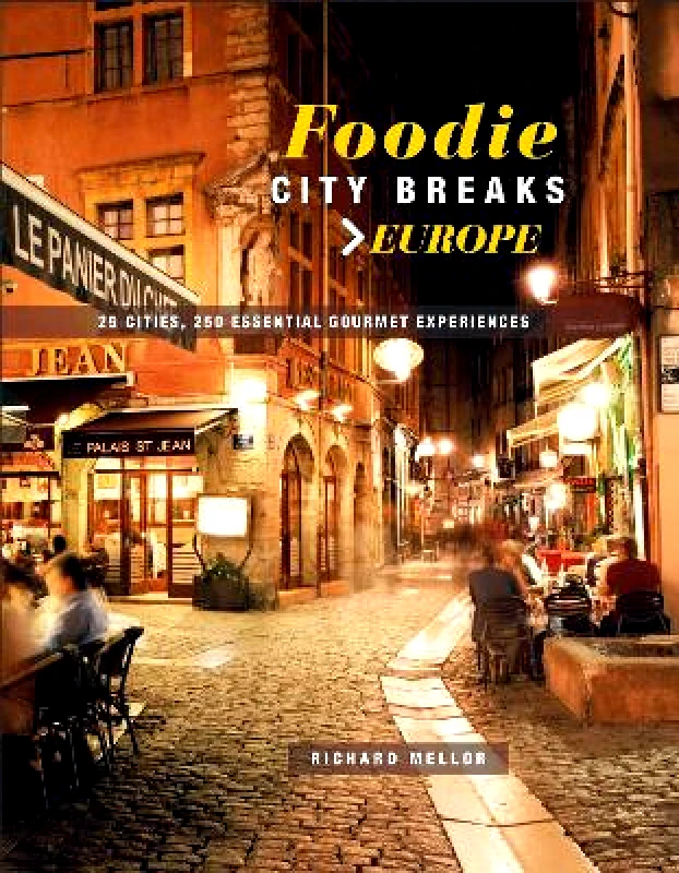 Dog 'n' Bone Foodie City Breaks: Europe: 25 Cities, 250 Essential Eating Experiences Richard Mellor Dog 'n' Bone