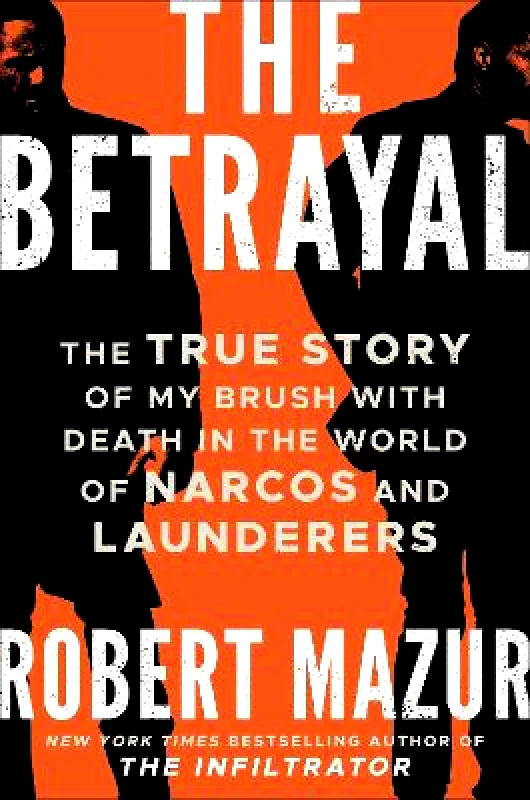 Icon Books The Betrayal: The True Story of My Brush with Death in the World of Narcos and Launderers Robert Mazur Icon Books