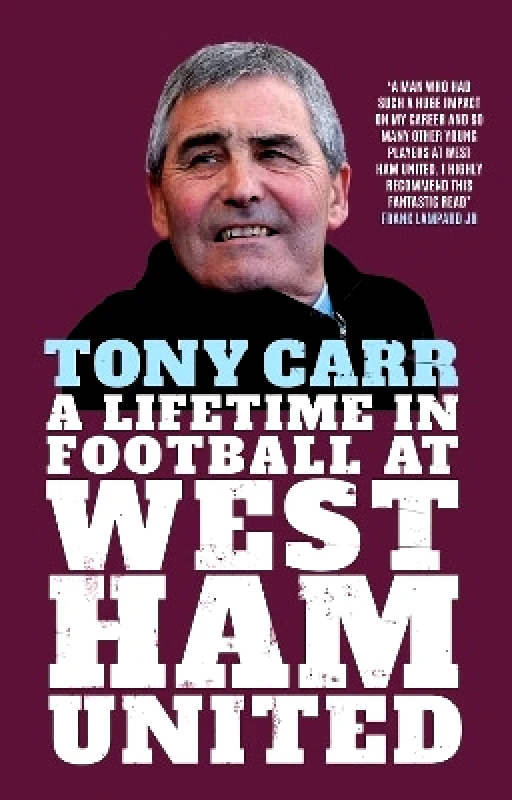 Icon Books Tony Carr: A Lifetime in Football at West Ham United Icon Books