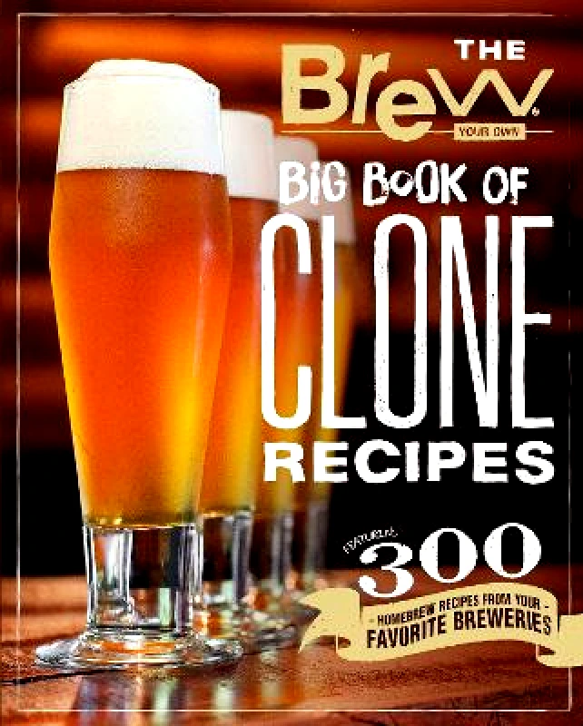 Voyageur Press The Brew Your Own Big Book of Clone Recipes: Featuring 300 Homebrew Recipes from Your Favorite Breweries Voyageur Press 0510