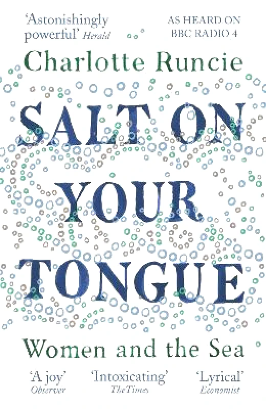 Canongate Books Salt On Your Tongue: Women and the Sea Charlotte Runcie Canongate Books
