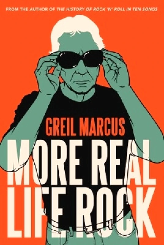 Yale University Press More Real Life Rock: The Wilderness Years, 2014–2021 Greil Marcus Yale University Press 0607