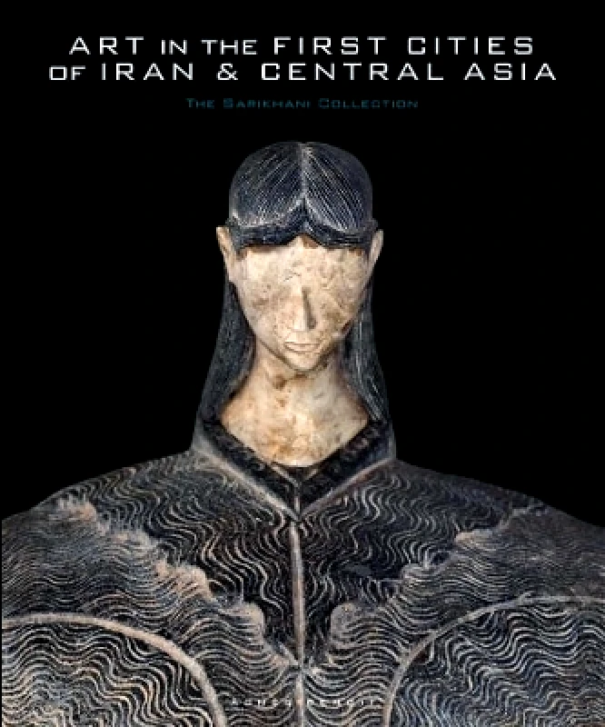 Yale University Press Art in the First Cities of Iran and Central Asia: The Sarikhani Collection Agnes Benoit Yale University Press 0914