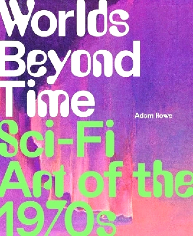 Abrams Worlds Beyond Time: Sci-Fi Art of the 1970s Adam Rowe Abrams 0727