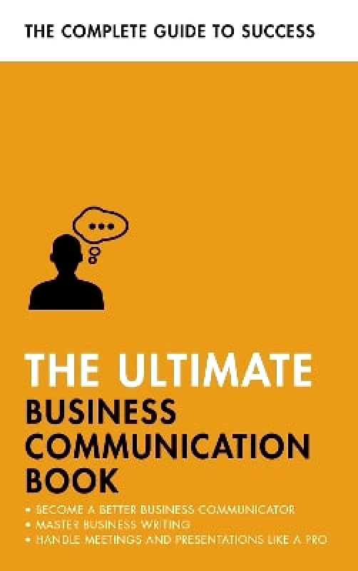 Teach Yourself The Ultimate Business Communication Book: Communicate Better at Work, Master Business Writing, Perfect your Presentations Di McLanachan Teach Yourself 0202