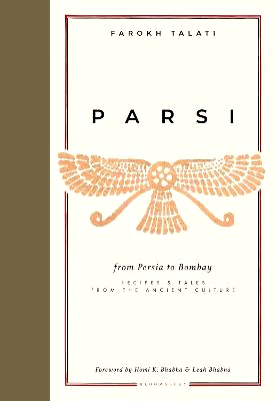 Bloomsbury Absolute Parsi: From Persia to Bombay: recipes & tales from the ancient culture Farokh Talati Bloomsbury Absolute Hardback 2022