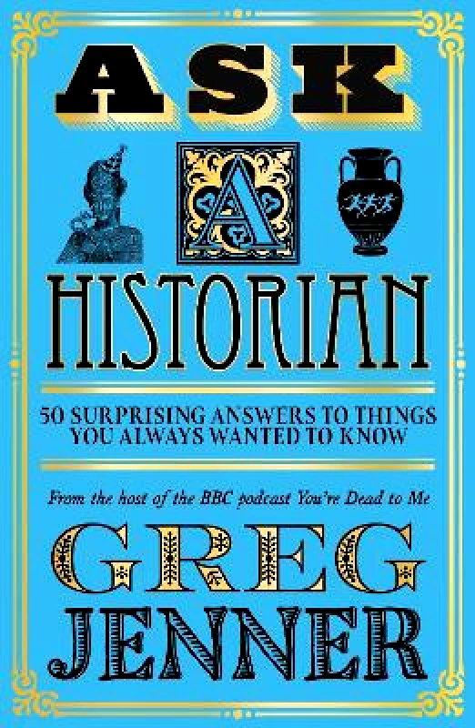 Weidenfeld & Nicolson Ask A Historian: 50 Surprising Answers to Things You Always Wanted to Know Greg Jenner Weidenfeld & Nicolson 1229