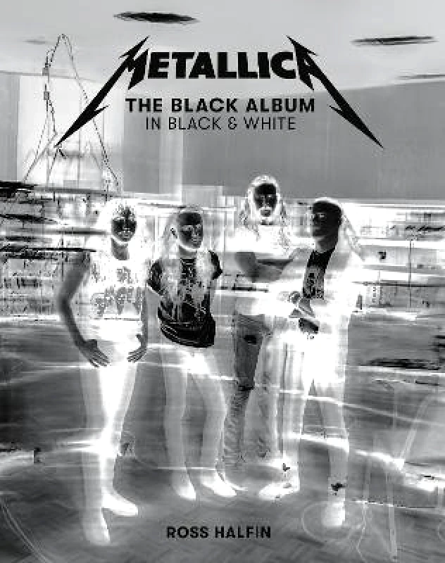 Reel Art Press Metallica: The Black Album In Black & White Ross Halfin Reel Art Press Hardback