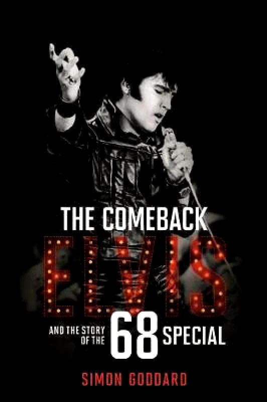 Omnibus Press The Comeback: Elvis and the Story of the 68 Special Simon Goddard Omnibus Press Hardback