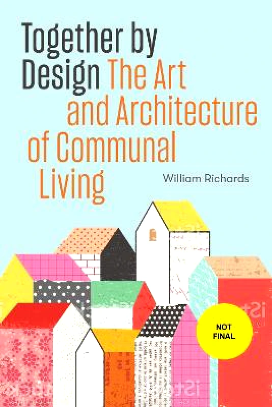Princeton Architectural Press Together by Design: The Art and Architecture of Communal Living William Richards Princeton Architectural Press Paperback / softback