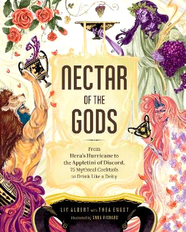 Adams Media Corporation Nectar of the Gods: From Hera's Hurricane to the Appletini of Discord, 75 Mythical Cocktails to Drink Like a Deity Thea Engst Adams Media Corporation 0526
