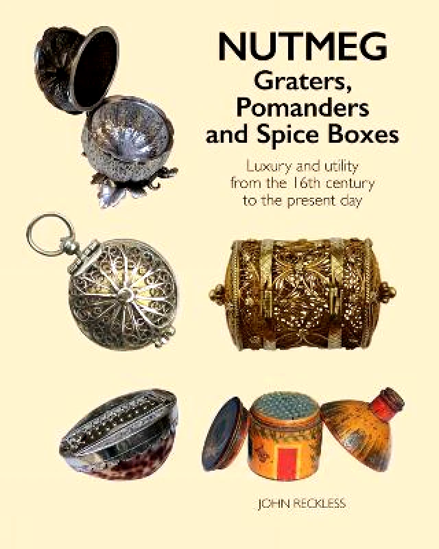 ACC Art Books Nutmeg: Graters, Pomanders and Spice Boxes: Luxury and utility from the 16th century to the present day John Reckless ACC Art Books Hardback
