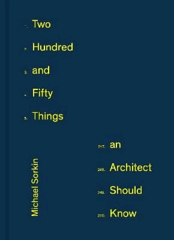 Princeton Architectural Press 250 Things An Architect Should Know Michael Sorkin Princeton Architectural Press