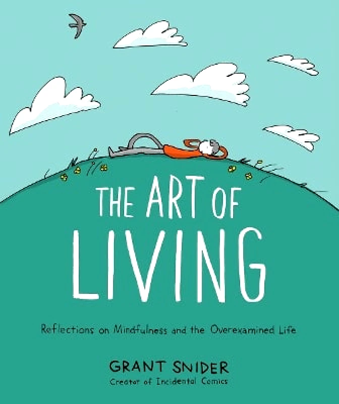 Abrams ComicArts The Art of Living: Reflections on Mindfulness and the Overexamined Life Grant Snider Abrams ComicArts 0407