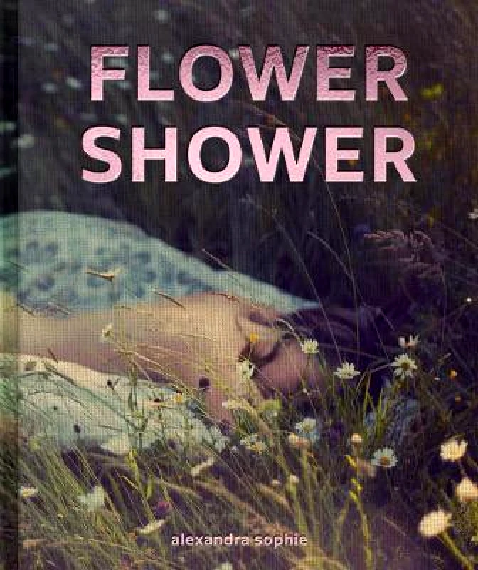 Images Publishing Group Pty Ltd Flower Shower Alexandra Sophie Images Publishing Group Pty Ltd Hardback