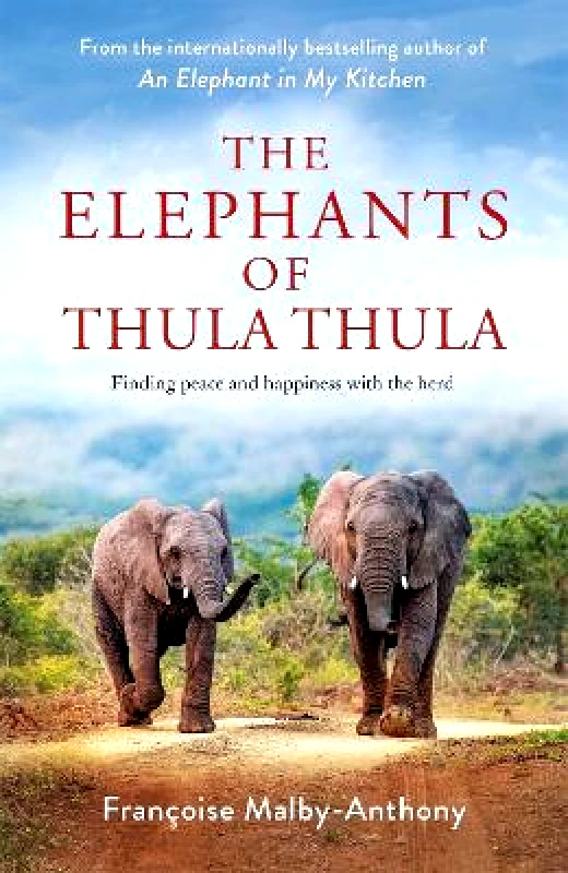 Macmillan The Elephants of Thula Thula: Finding peace and happiness with the herd Francoise Malby-Anthony Macmillan 0830
