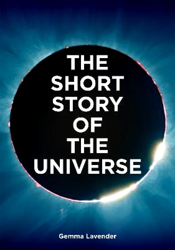 Laurence King Publishing The Short Story of the Universe: A Pocket Guide to the History, Structure, Theories and Building Blocks of the Cosmos Mark Fletcher Laurence King Publishing Paperback / softback 2022