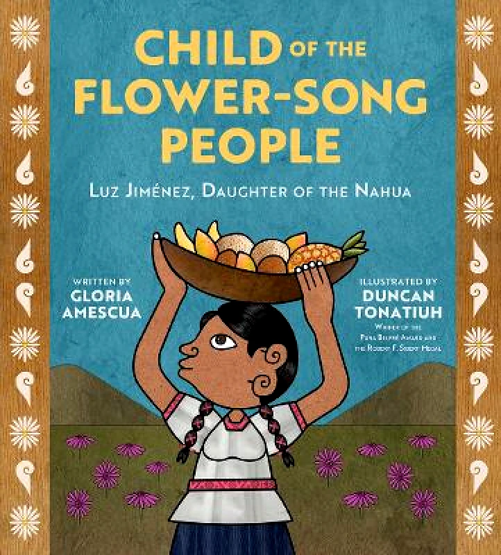 Abrams Books for Young Readers Child of the Flower-Song People: Luz Jiménez, Daughter of the Nahua Gloria Amescua Abrams Books for Young Readers 0819