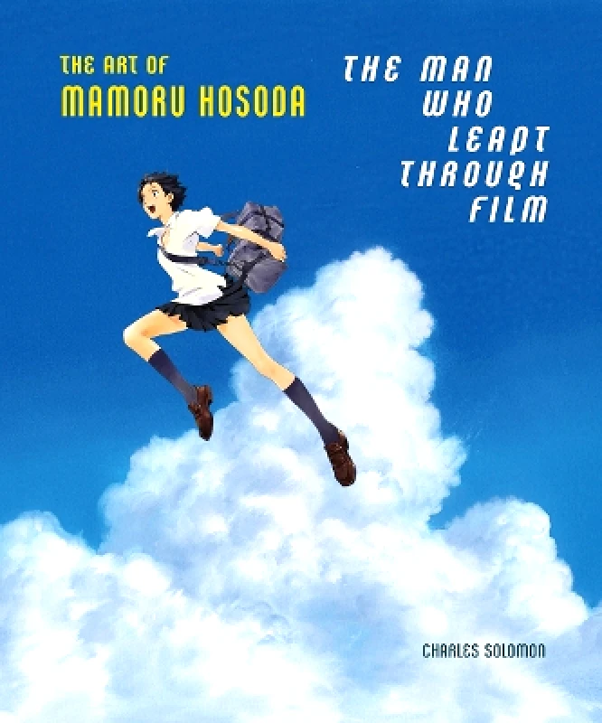 Abrams The Man Who Leapt Through Film: The Art of Mamoru Hosoda Charles Solomon Abrams 0818
