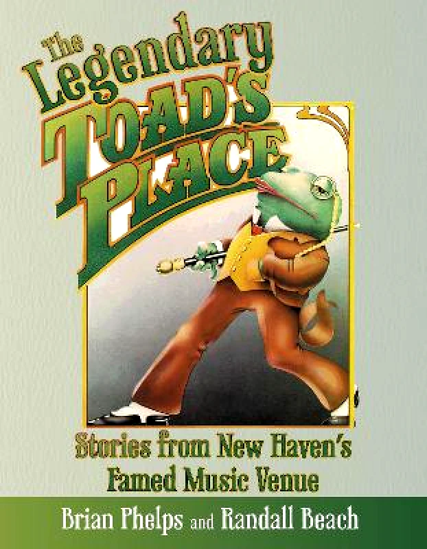 Globe Pequot Press The Legendary Toad's Place: Stories from New Haven's Famed Music Venue Randall Beach Globe Pequot Press Paperback / softback