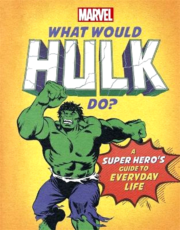 Studio Press What Would Hulk Do?: A Marvel super hero's guide to everyday life Nate Rae Studio Press