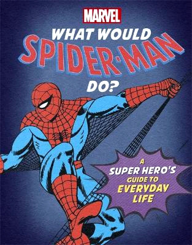 Studio Press What Would Spider-Man Do?: A Marvel super hero's guide to everyday life Nate Rae Studio Press