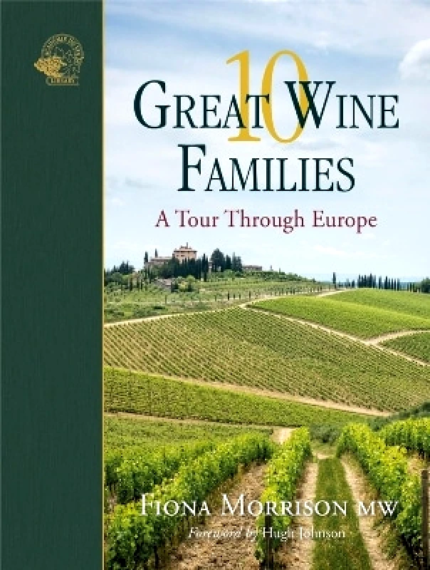 ACADEMIE DU VIN LIBRARY LIMITED 10 Great Wine Families: A Tour Through Europe Fiona Morrison ACADEMIE DU VIN LIBRARY LIMITED