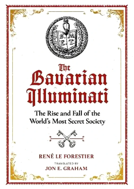 Inner Traditions Bear and Company The Bavarian Illuminati: The Rise and Fall of the World's Most Secret Society Rene Le Forestier Inner Traditions Bear and Company 0428