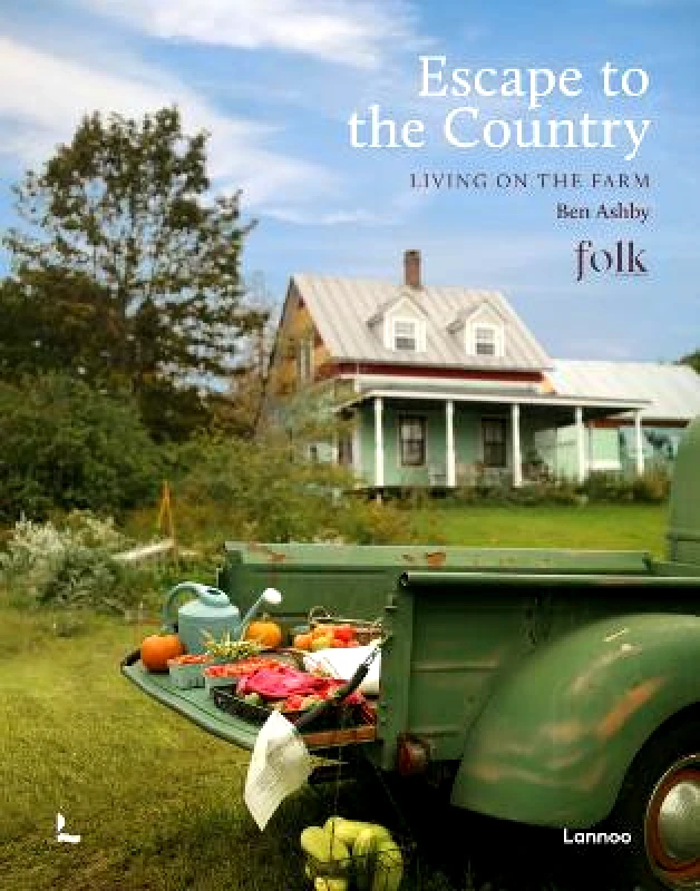 Lannoo Publishers Escape to the Country: Living on the Farm Ben Ashby Lannoo Publishers Hardback
