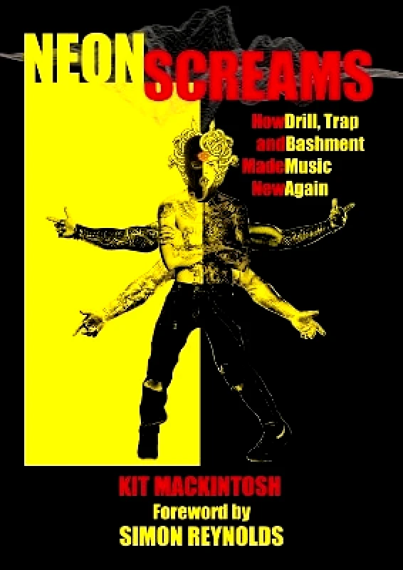 Repeater Books Neon Screams: How Drill, Trap and Bashment Made Music New Again Kit Mackintosh Repeater Books