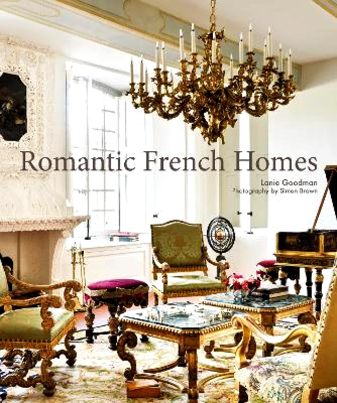 CICO Books Romantic French Homes Lanie Goodman CICO Books