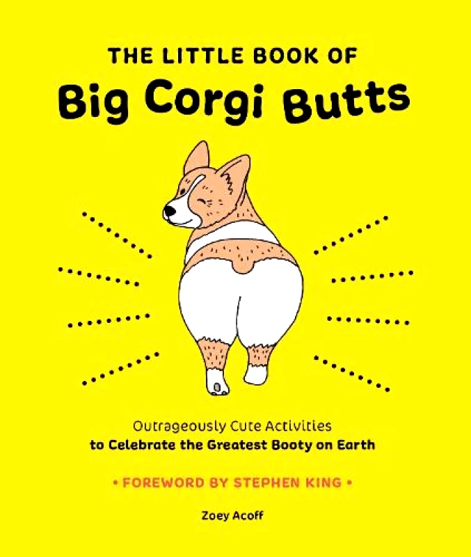 Abrams Image The Little Book of Big Corgi Butts: Outrageously Cute Activities to Celebrate the Greatest Booty on Earth Zoey Acoff Abrams Image 2021 Paperback / softback