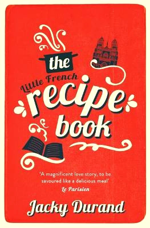 Hodder & Stoughton The Little French Recipe Book: the heartwarming and emotional story of a son's quest to discover his father's final secrets Jacky Durand Hodder & Stoughton 2020 Paperback / softback