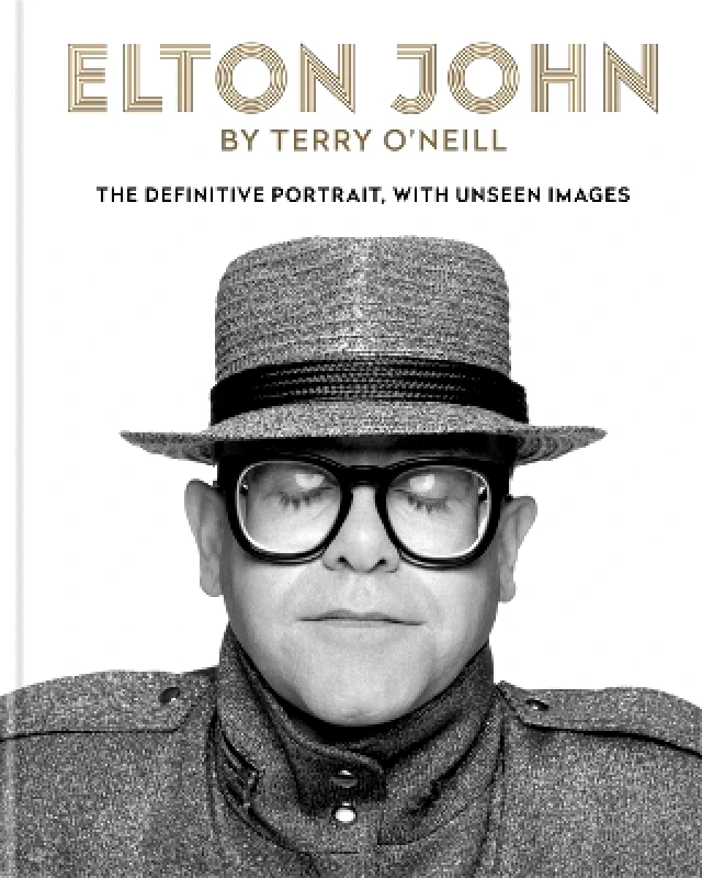 Cassell Elton John by Terry O'Neill: The definitive portrait, with unseen images Cassell 1009