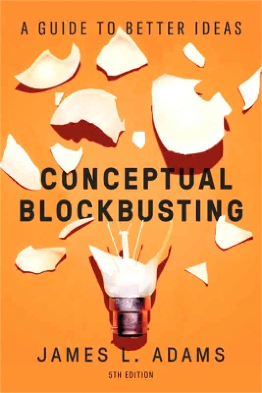 Basic Books Conceptual Blockbusting (Fifth Edition): A Guide to Better Ideas James L. Adams Basic Books 1112
