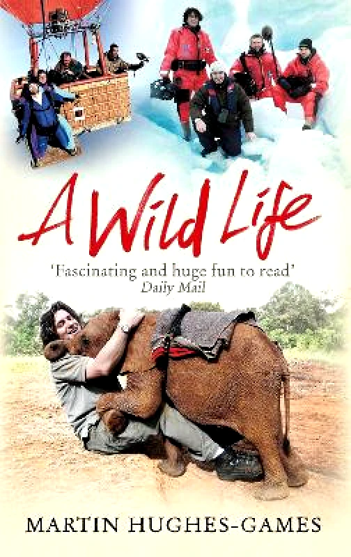 Corsair A Wild Life: My Adventures Around the World Filming Wildlife Martin Hughes-Games Corsair 0510