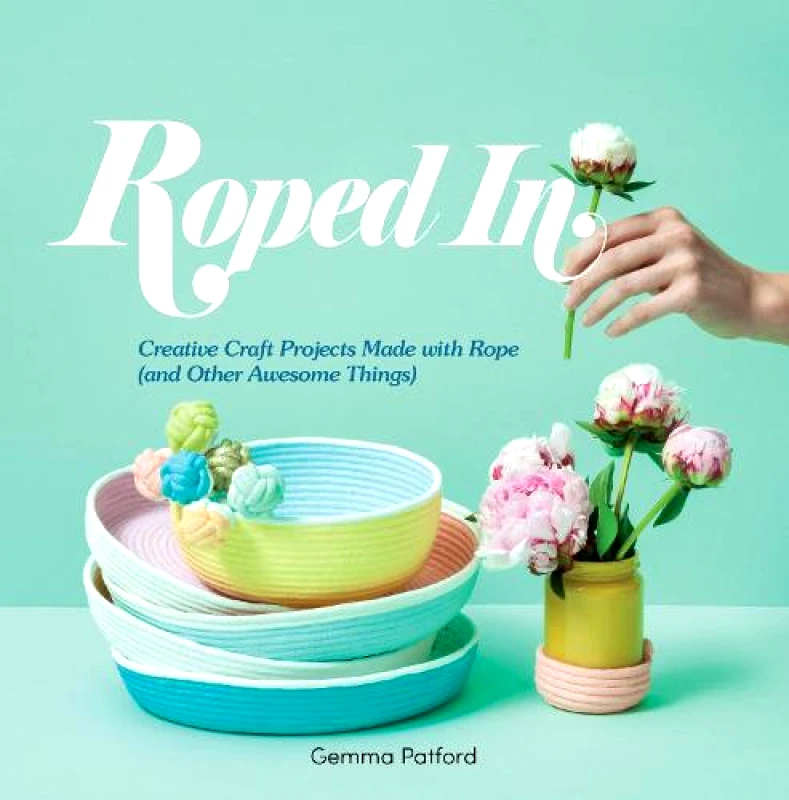 Explore Australia Roped In: Creative Craft Projects Made with Rope (and Other Awesome Things) Gemma Patford Explore Australia Paperback / softback