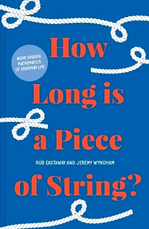 Portico How Long is a Piece of String?: More hidden mathematics of everyday life Jeremy Wyndham Portico 0415