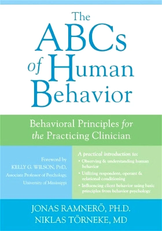 New Harbinger Publications The ABCs of Human Behavior: Behavioral Principles for the Practicing Clinician Dr. Niklas Törneke New Harbinger Publications