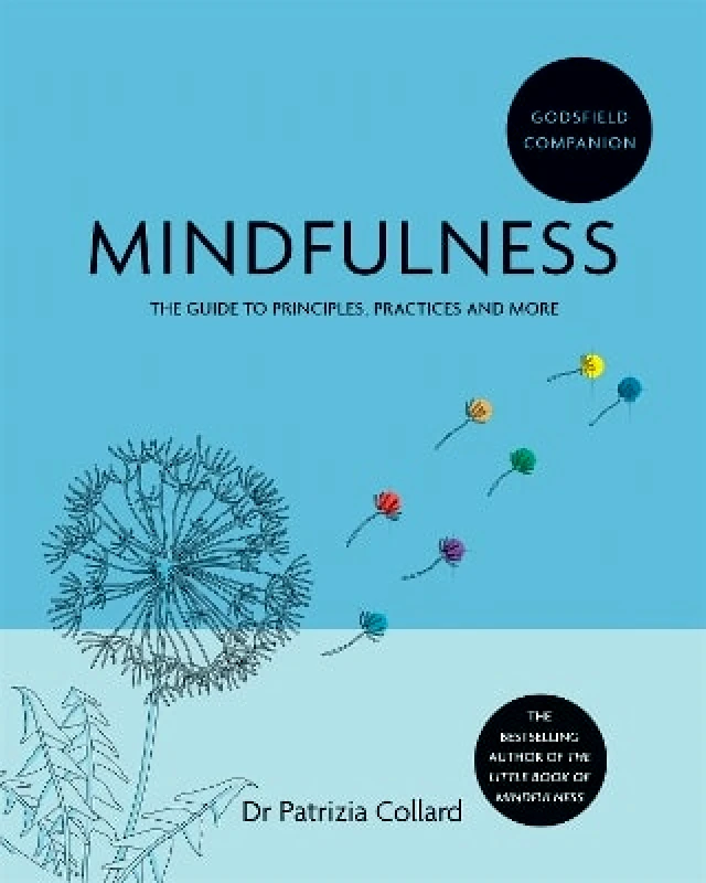 Godsfield Press Ltd Godsfield Companion: Mindfulness: The guide to principles, practices and more Dr Patrizia Collard Godsfield Press Ltd 0831