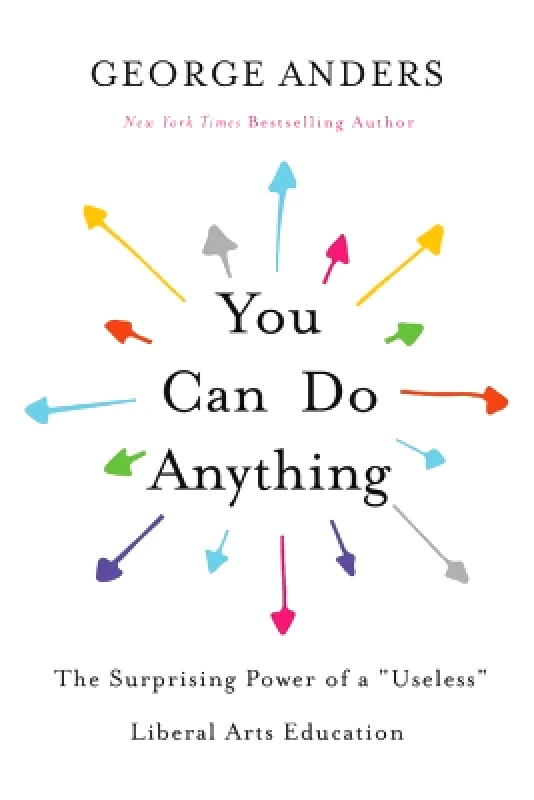 Back Bay Books You Can Do Anything: The Surprising Power of a "Useless" Liberal Arts Education George Anders Back Bay Books 0312