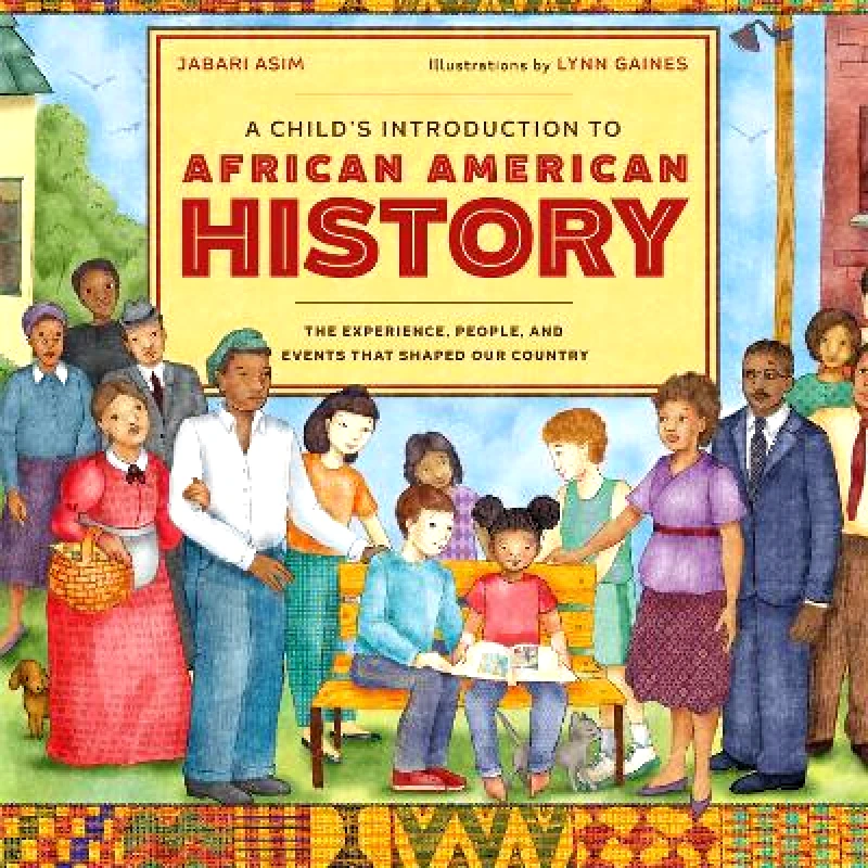 Black Dog & Leventhal Publishers Inc A Child's Introduction to African American History: The Experiences, People, and Events That Shaped Our Country Lynn Gaines Black Dog & Leventhal Publishers Inc 0213