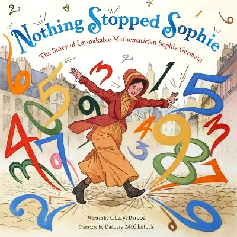 Little, Brown Young Readers Nothing Stopped Sophie: The Story of Unshakable Mathematician Sophie Germain Cheryl Bardoe Little, Brown Young Readers 0814